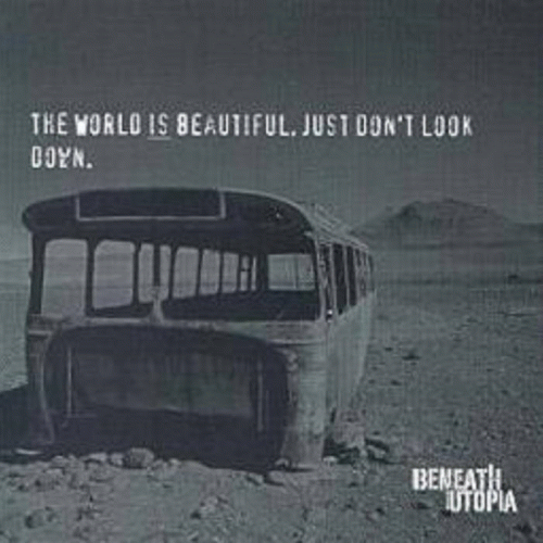 Beneath Utopia : The World Is Beautiful, Just Don't Look Down